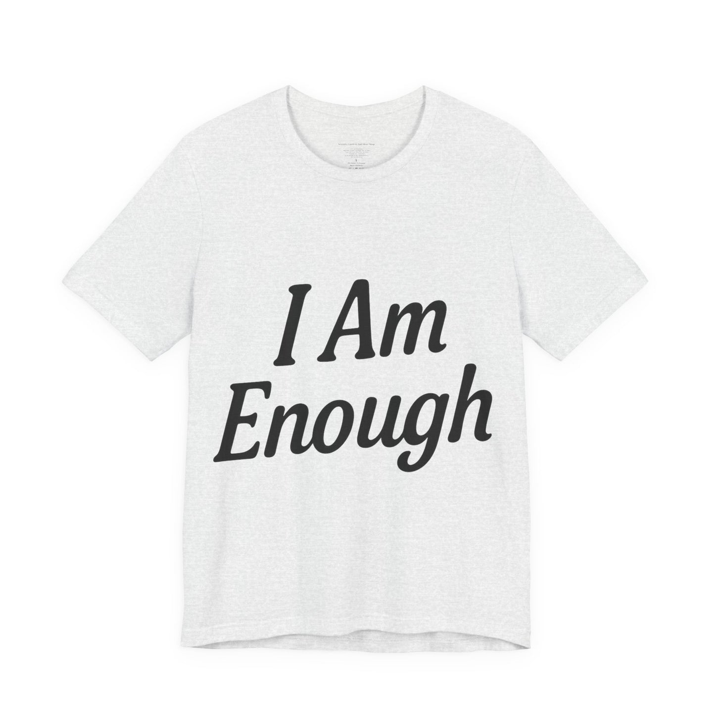 I Am Enough Unisex Tee, Motivational Shirt for Daily Wear, Self-Love Gift, Affirmation T-Shirt, Positive Vibes Apparel