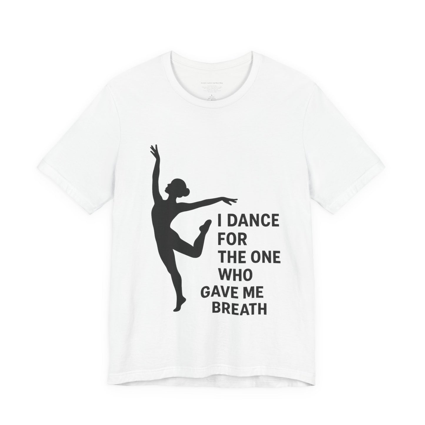 Inspirational Dance Tee, I Dance for the One Who Gave Me Breath, Gift for Dancers, Dance Performance Shirt, Dance Lover Apparel, [...]