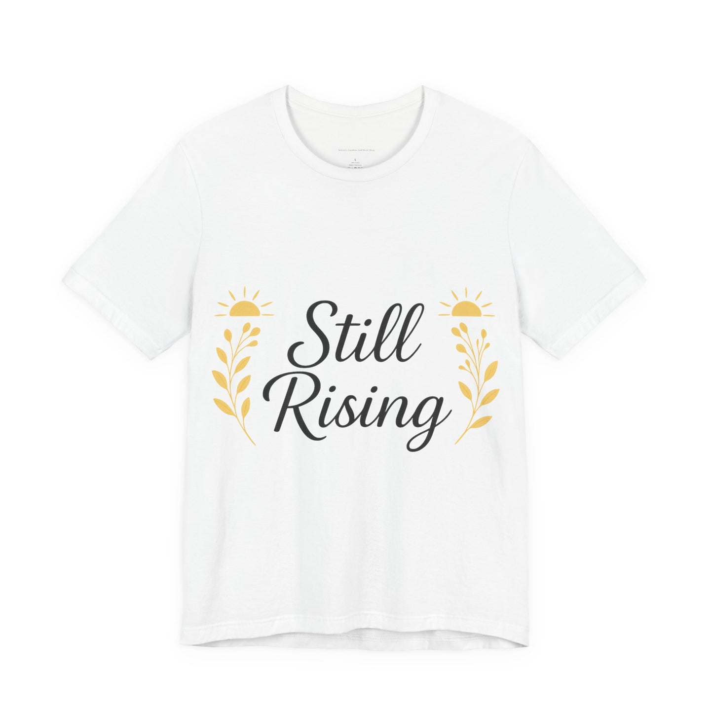 Inspirational T-Shirt: Still Rising Design, Motivational Apparel, Unisex Tee, Everyday Wear, Gift for Friends