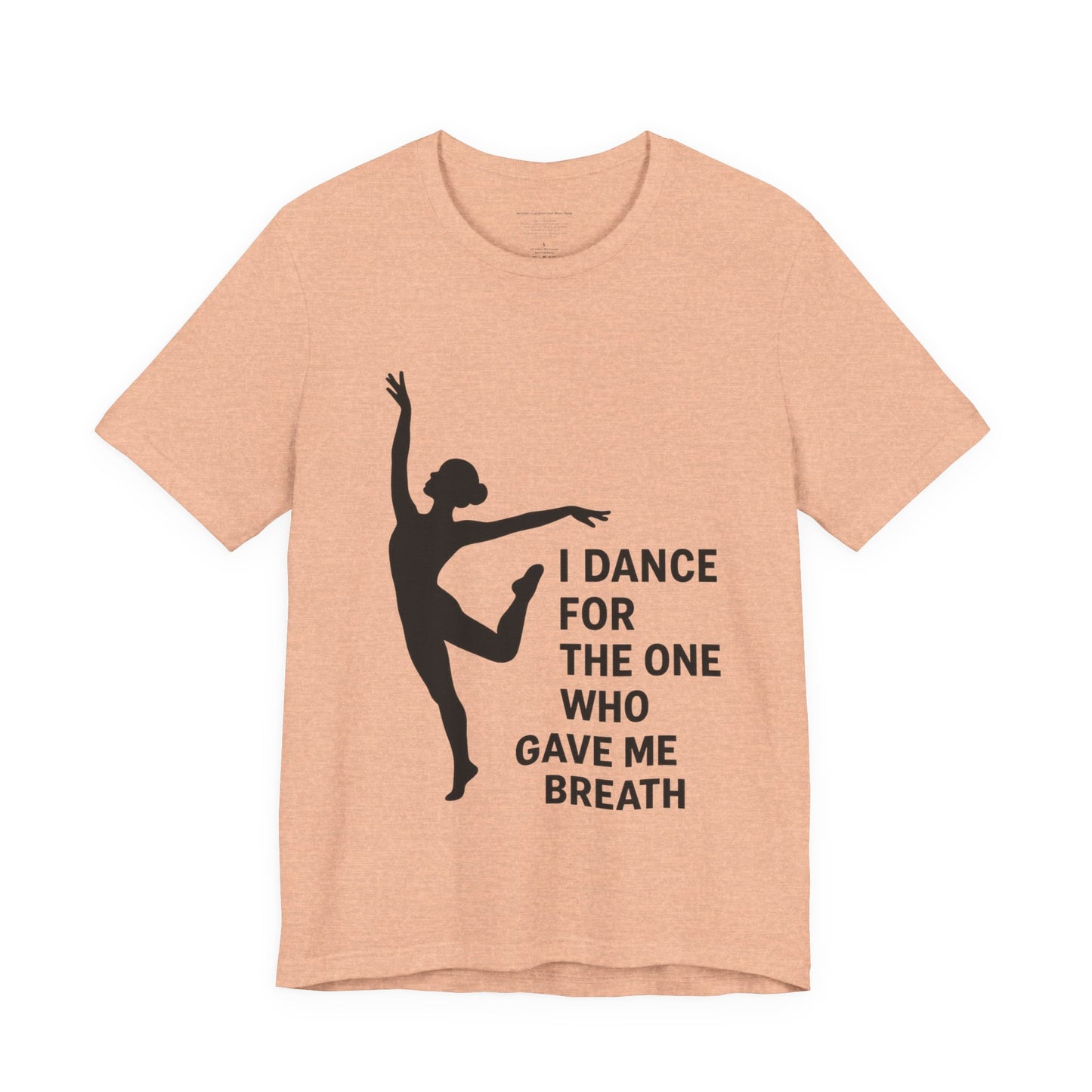 Inspirational Dance Tee, I Dance for the One Who Gave Me Breath, Gift for Dancers, Dance Performance Shirt, Dance Lover Apparel, [...]