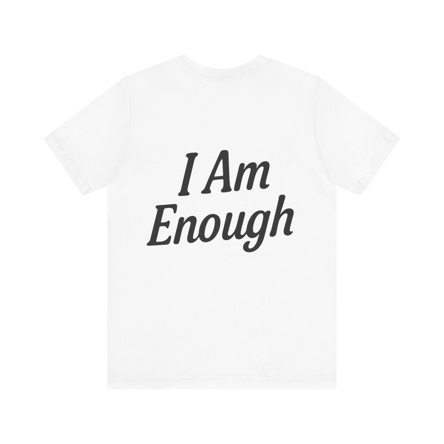 I Am Enough Unisex Tee, Motivational Shirt for Daily Wear, Self-Love Gift, Affirmation T-Shirt, Positive Vibes Apparel