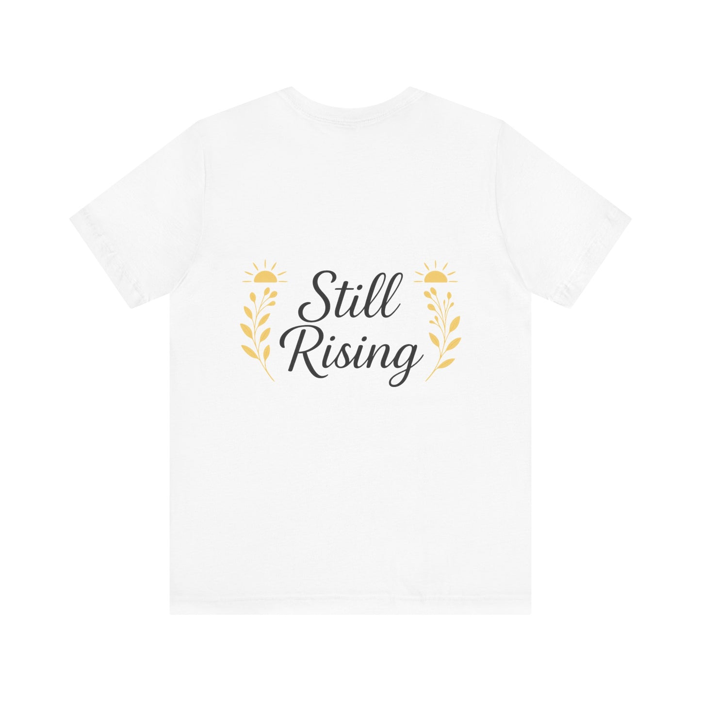 Inspirational T-Shirt: Still Rising Design, Motivational Apparel, Unisex Tee, Everyday Wear, Gift for Friends