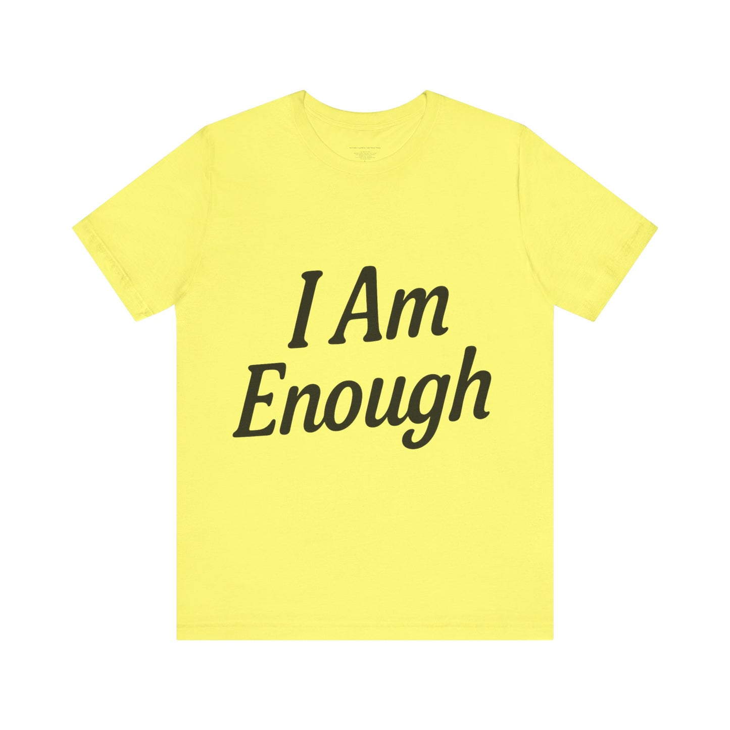 I Am Enough Unisex Tee, Motivational Shirt for Daily Wear, Self-Love Gift, Affirmation T-Shirt, Positive Vibes Apparel