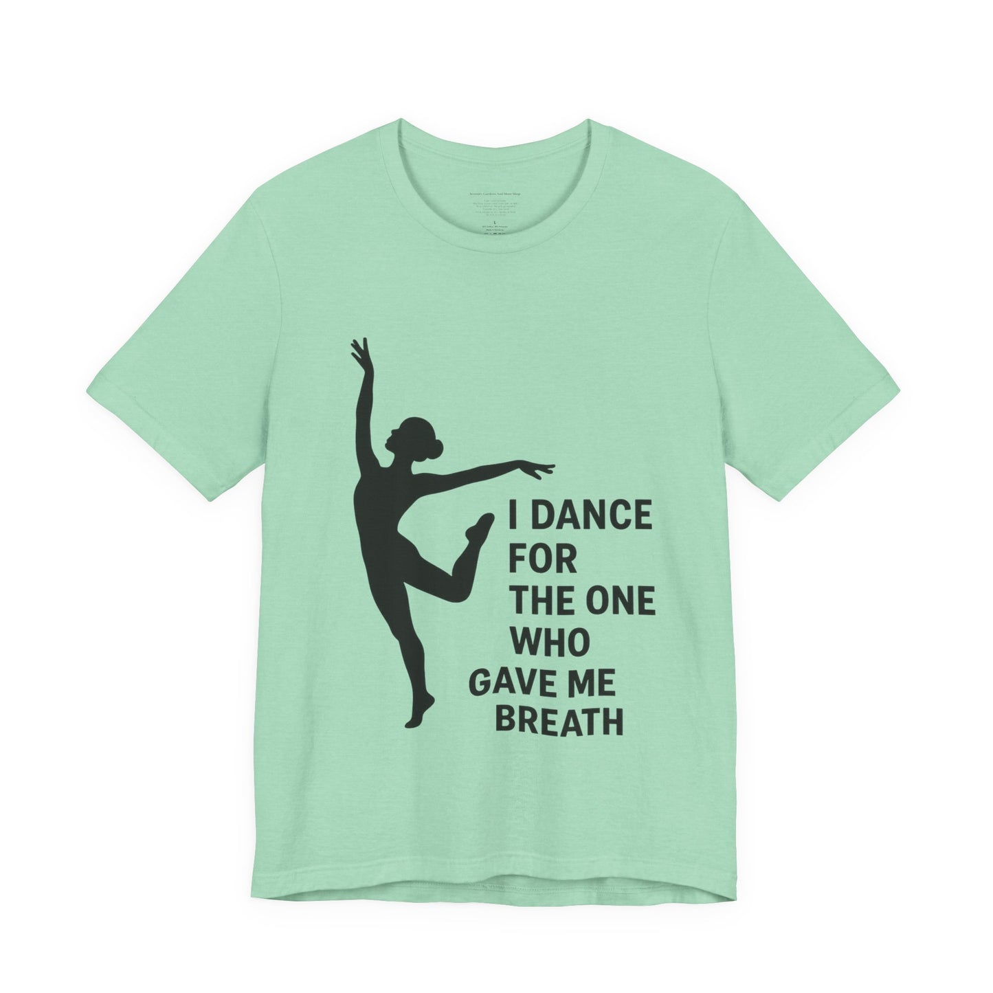 Inspirational Dance Tee, I Dance for the One Who Gave Me Breath, Gift for Dancers, Dance Performance Shirt, Dance Lover Apparel, [...]